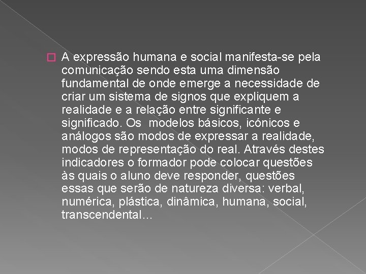 � A expressão humana e social manifesta-se pela comunicação sendo esta uma dimensão fundamental