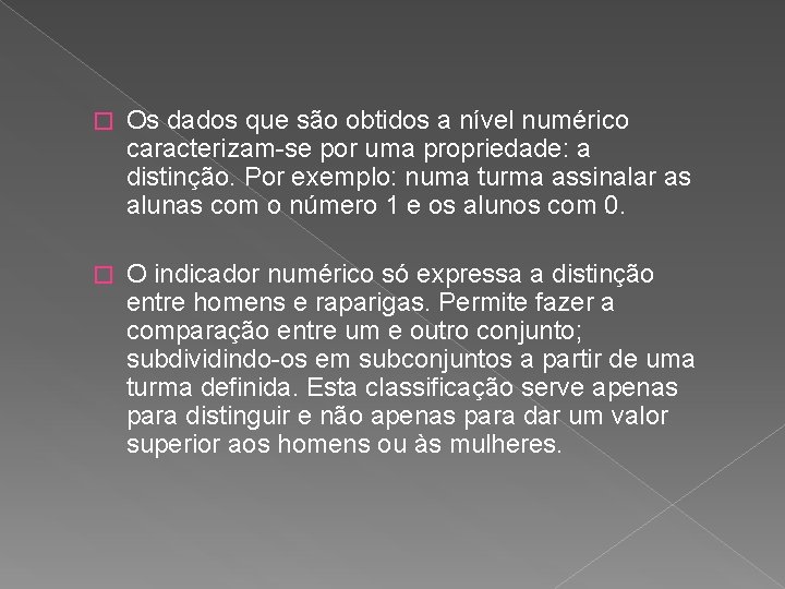 � Os dados que são obtidos a nível numérico caracterizam-se por uma propriedade: a