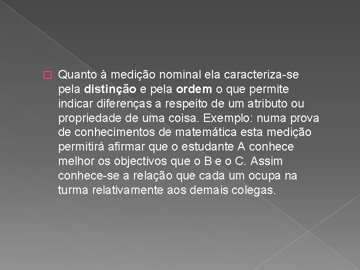 � Quanto à medição nominal ela caracteriza-se pela distinção e pela ordem o que