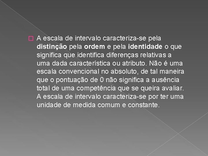 � A escala de intervalo caracteriza-se pela distinção pela ordem e pela identidade o