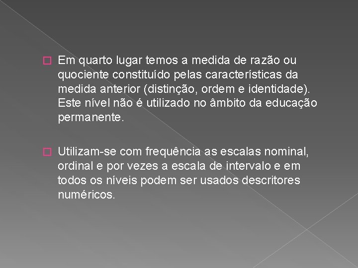 � Em quarto lugar temos a medida de razão ou quociente constituído pelas características