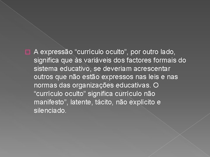 � A expressão “currículo oculto”, por outro lado, significa que às variáveis dos factores