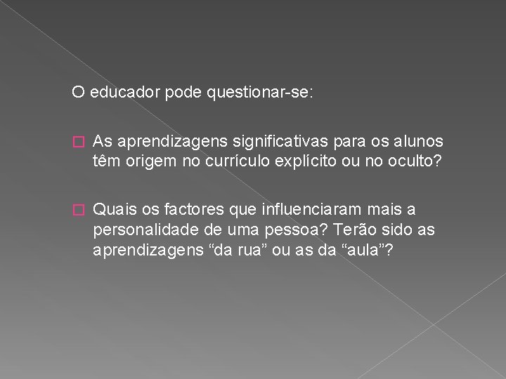 O educador pode questionar-se: � As aprendizagens significativas para os alunos têm origem no