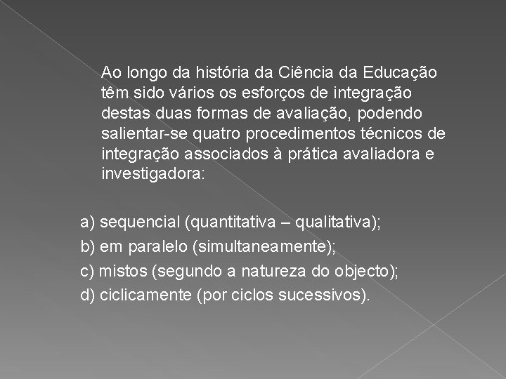 Ao longo da história da Ciência da Educação têm sido vários os esforços de