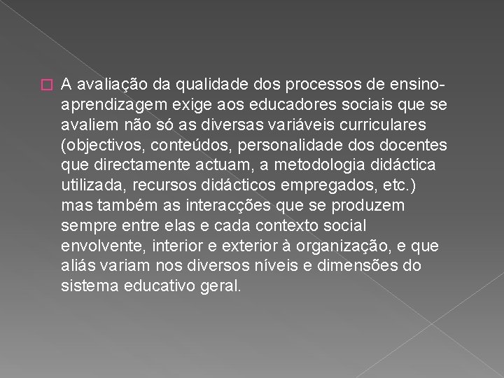 � A avaliação da qualidade dos processos de ensinoaprendizagem exige aos educadores sociais que