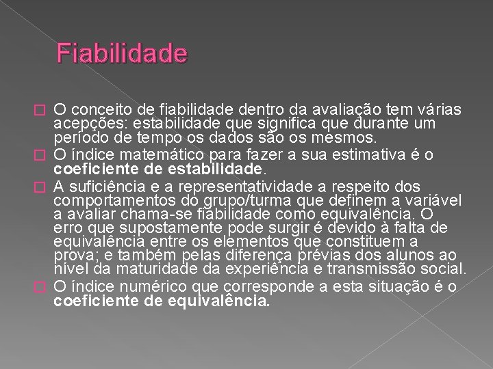 Fiabilidade O conceito de fiabilidade dentro da avaliação tem várias acepções: estabilidade que significa