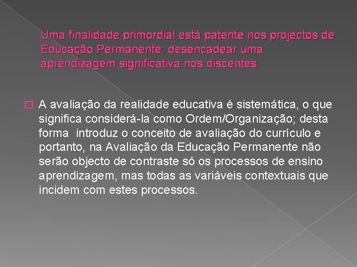 Uma finalidade primordial está patente nos projectos de Educação Permanente: desencadear uma aprendizagem significativa