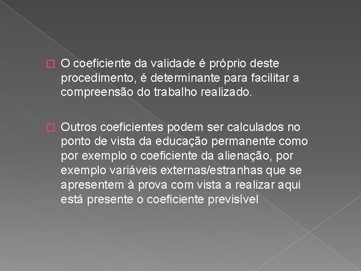 � O coeficiente da validade é próprio deste procedimento, é determinante para facilitar a