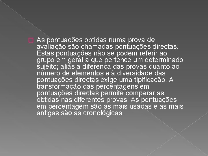 � As pontuações obtidas numa prova de avaliação são chamadas pontuações directas. Estas pontuações