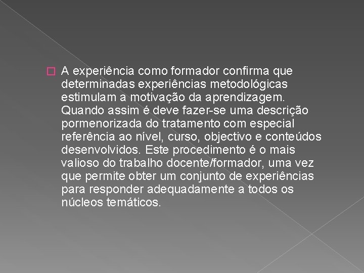 � A experiência como formador confirma que determinadas experiências metodológicas estimulam a motivação da