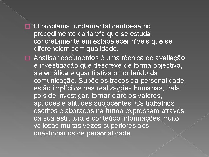 O problema fundamental centra-se no procedimento da tarefa que se estuda, concretamente em estabelecer