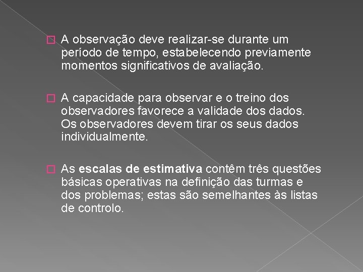 � A observação deve realizar-se durante um período de tempo, estabelecendo previamente momentos significativos