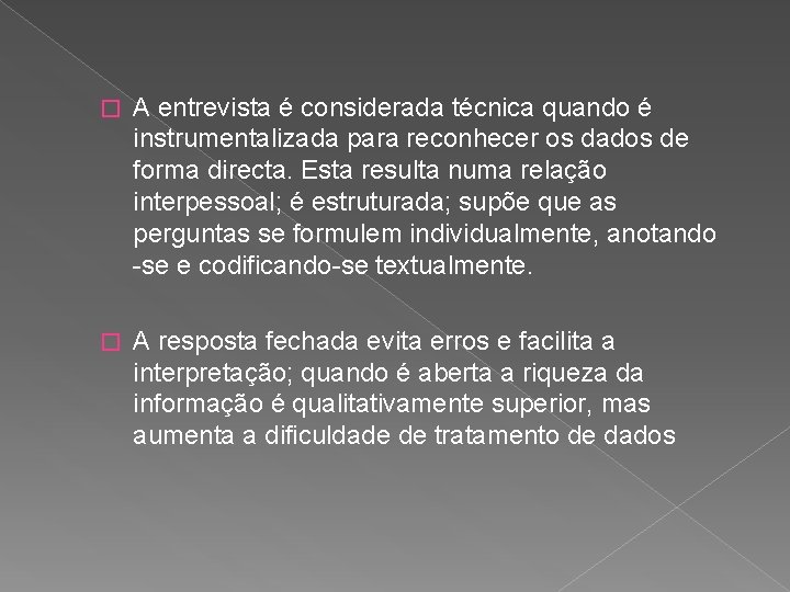 � A entrevista é considerada técnica quando é instrumentalizada para reconhecer os dados de