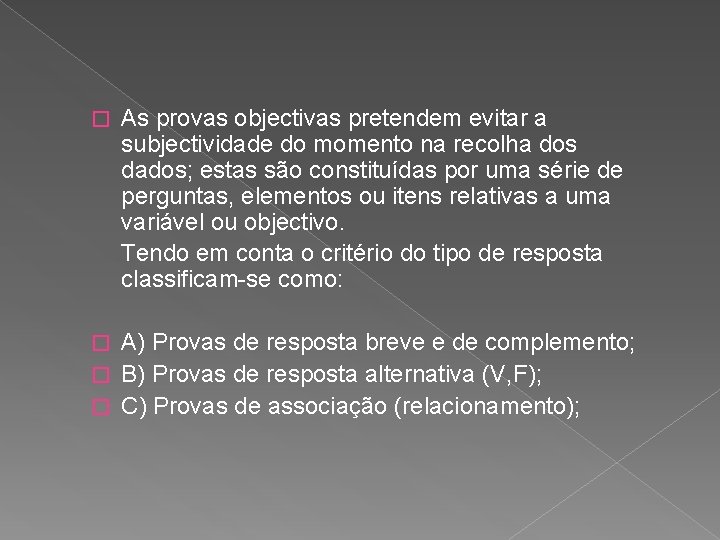 � As provas objectivas pretendem evitar a subjectividade do momento na recolha dos dados;