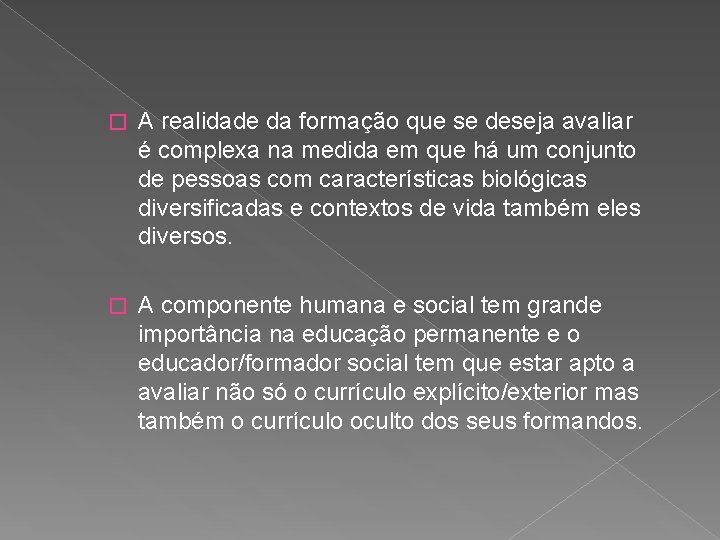 � A realidade da formação que se deseja avaliar é complexa na medida em