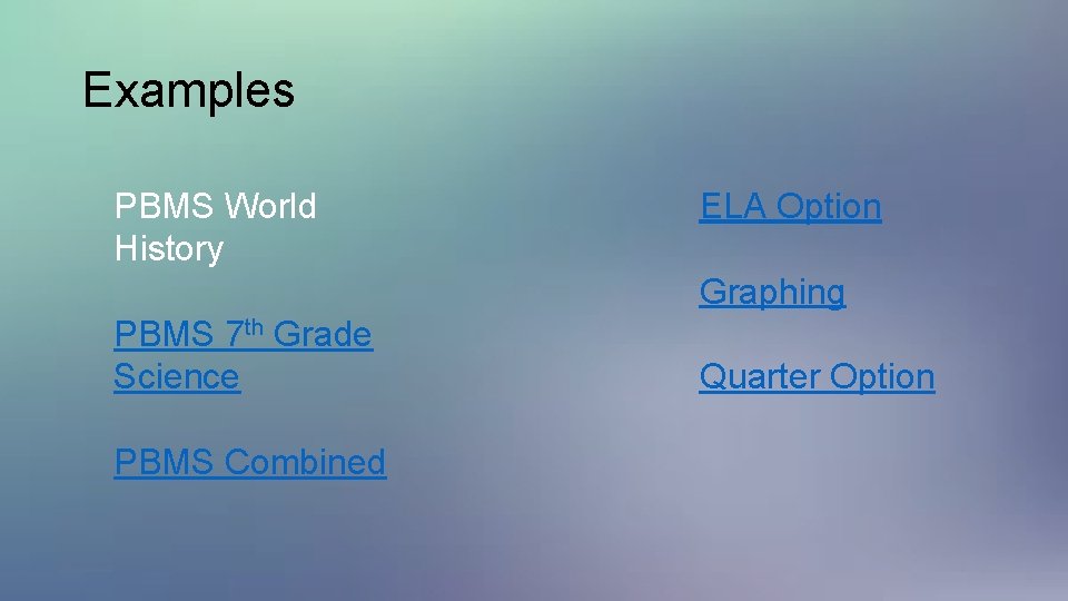 Examples PBMS World History ELA Option Graphing PBMS 7 th Grade Science PBMS Combined Examples PBMS World History ELA Option Graphing PBMS 7 th Grade Science PBMS Combined