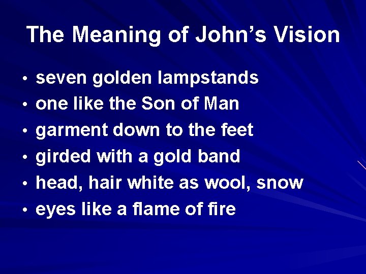 The Meaning of John’s Vision • seven golden lampstands • one like the Son