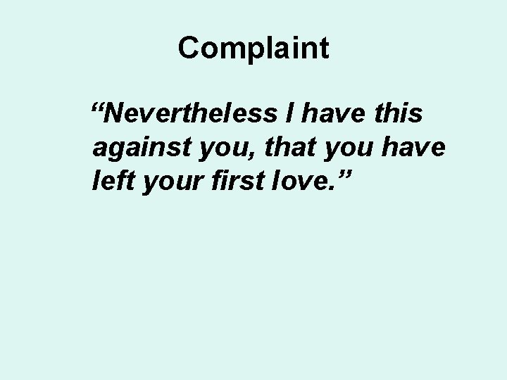 Complaint “Nevertheless I have this against you, that you have left your first love.