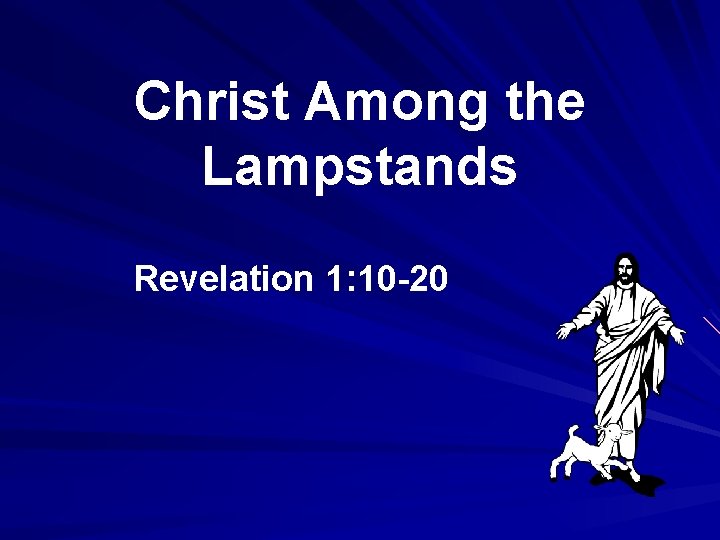 Christ Among the Lampstands Revelation 1: 10 -20 