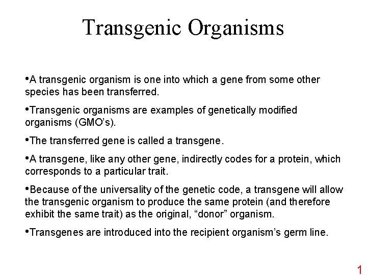 Transgenic Organisms • A transgenic organism is one into which a gene from some