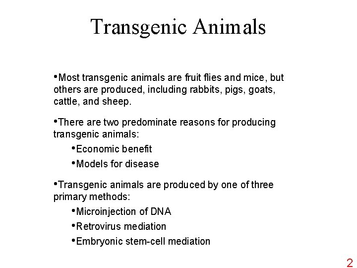 Transgenic Animals • Most transgenic animals are fruit flies and mice, but others are