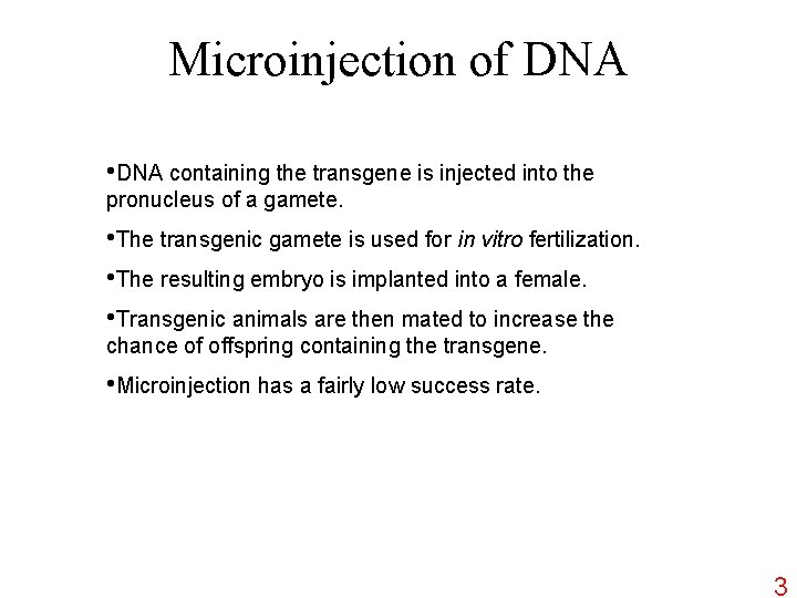 Microinjection of DNA • DNA containing the transgene is injected into the pronucleus of