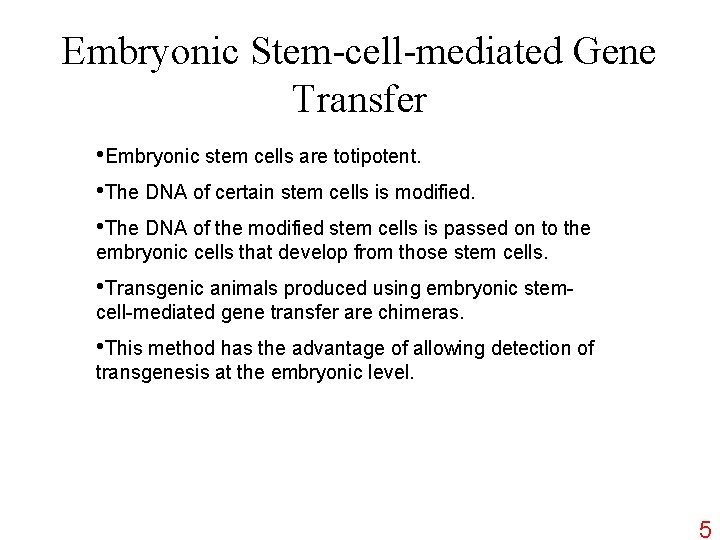 Embryonic Stem-cell-mediated Gene Transfer • Embryonic stem cells are totipotent. • The DNA of