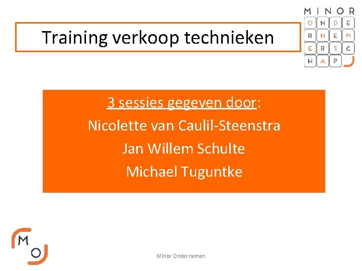 Training verkoop technieken 3 sessies gegeven door: Nicolette van Caulil-Steenstra Jan Willem Schulte Michael