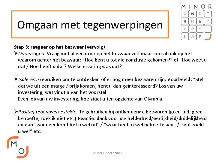 Omgaan met tegenwerpingen Stap 3: reageer op het bezwaar (vervolg) ØDoorvragen. Vraag niet alleen