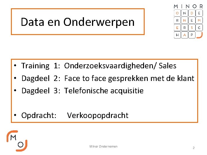 Data en Onderwerpen • Training 1: Onderzoeksvaardigheden/ Sales • Dagdeel 2: Face to face