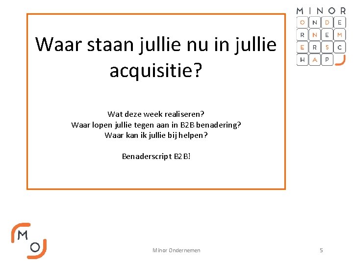 Waar staan jullie nu in jullie acquisitie? Wat deze week realiseren? Waar lopen jullie