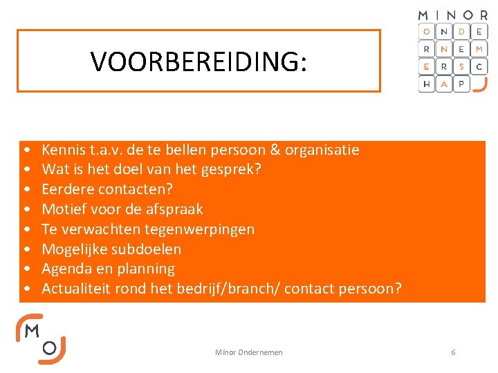 VOORBEREIDING: • • Kennis t. a. v. de te bellen persoon & organisatie Wat