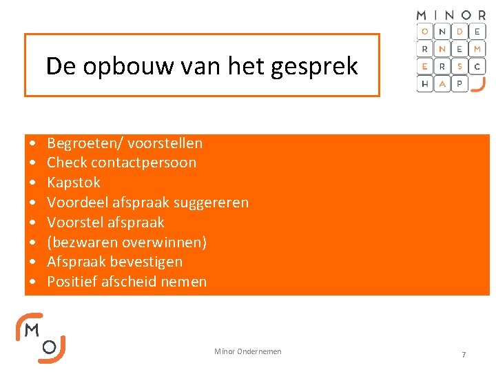 De opbouw van het gesprek • • Begroeten/ voorstellen Check contactpersoon Kapstok Voordeel afspraak