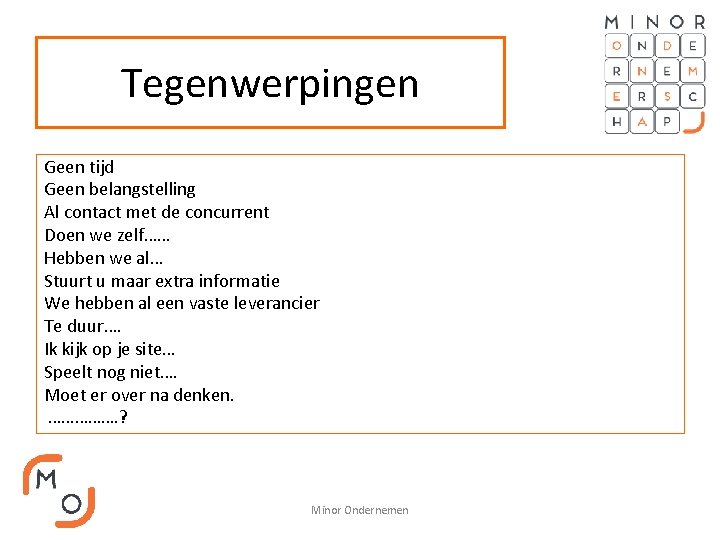 Tegenwerpingen Geen tijd Geen belangstelling Al contact met de concurrent Doen we zelf…… Hebben