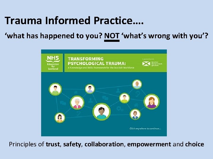 Trauma Informed Practice…. ‘what has happened to you? NOT ‘what’s wrong with you’? Principles