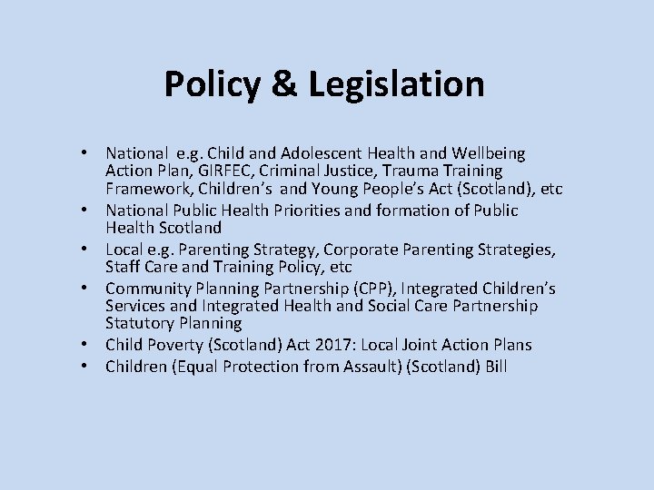 Policy & Legislation • National e. g. Child and Adolescent Health and Wellbeing Action