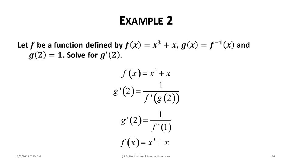 EXAMPLE 2 3/5/2021 7: 33 AM § 5. 3: Derivative of Inverse Functions 20