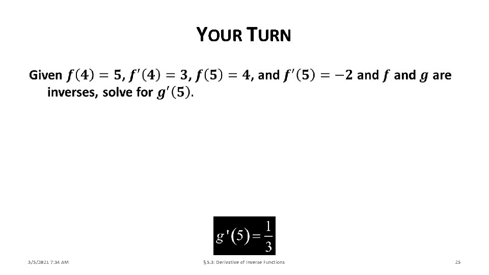 YOUR TURN 3/5/2021 7: 34 AM § 5. 3: Derivative of Inverse Functions 25