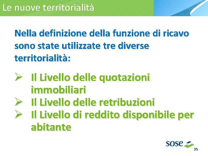 Le nuove territorialità La territorialità Nella definizione della funzione di ricavo sono state utilizzate