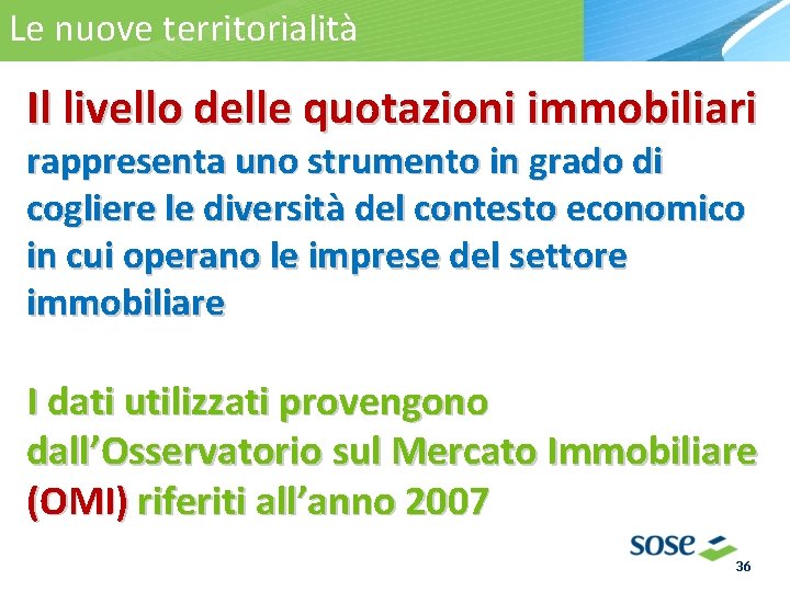 Le nuove territorialità La territorialità Il livello delle quotazioni immobiliari rappresenta uno strumento in