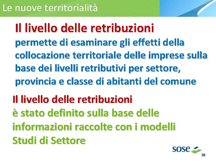 Le nuove territorialità La territorialità Il livello delle retribuzioni permette di esaminare gli effetti