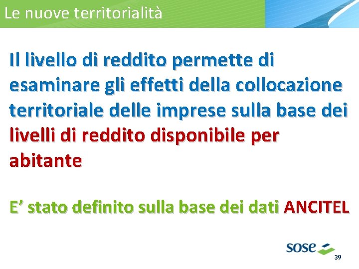 Le nuove territorialità La territorialità Il livello di reddito permette di esaminare gli effetti