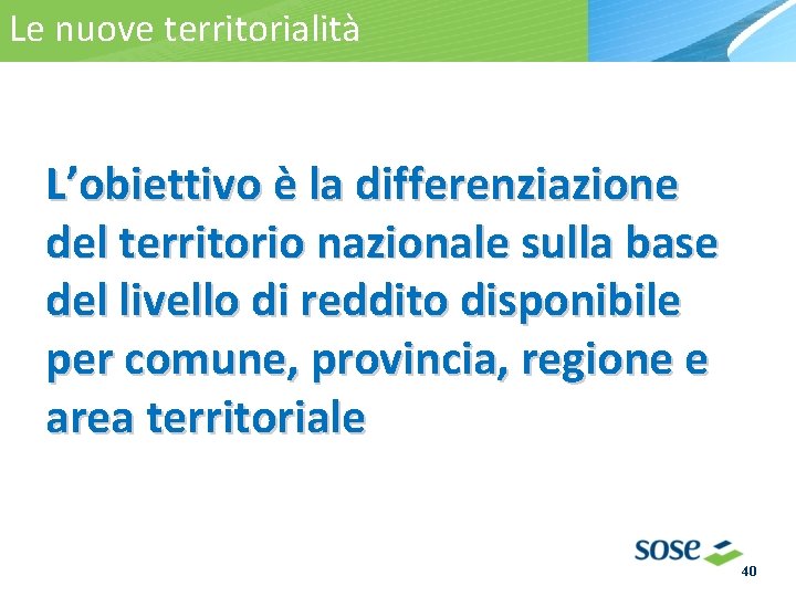 Le nuove territorialità La territorialità L’obiettivo è la differenziazione del territorio nazionale sulla base