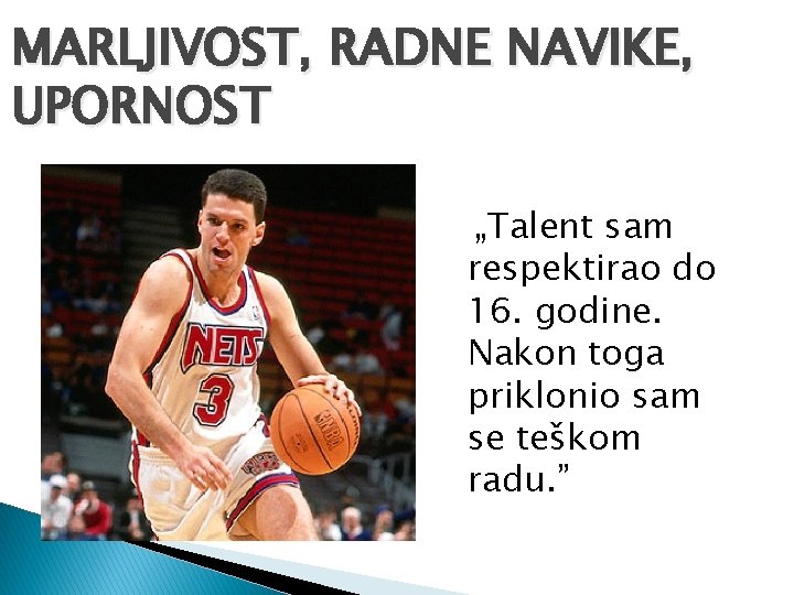 MARLJIVOST, RADNE NAVIKE, UPORNOST „Talent sam respektirao do 16. godine. Nakon toga priklonio sam