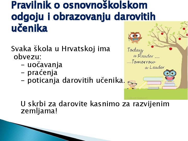 Pravilnik o osnovnoškolskom odgoju i obrazovanju darovitih učenika Svaka škola u Hrvatskoj ima obvezu: