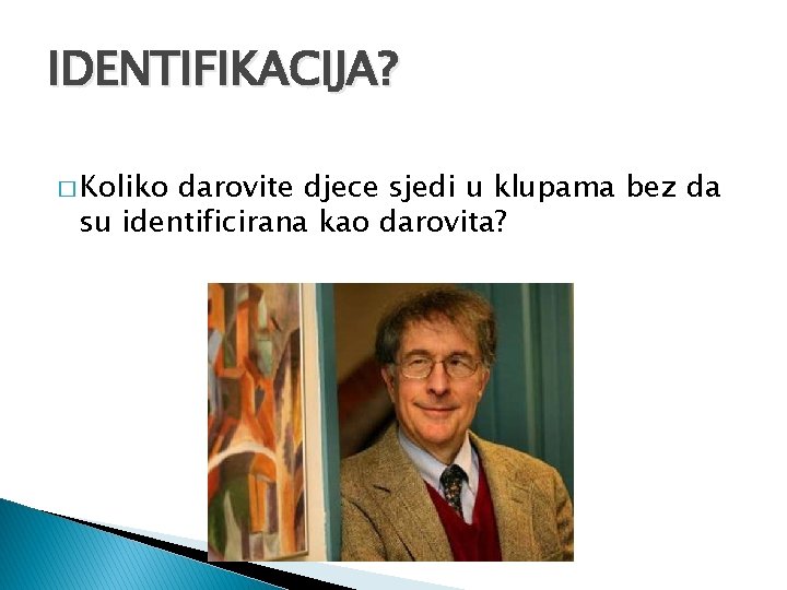 IDENTIFIKACIJA? � Koliko darovite djece sjedi u klupama bez da su identificirana kao darovita?