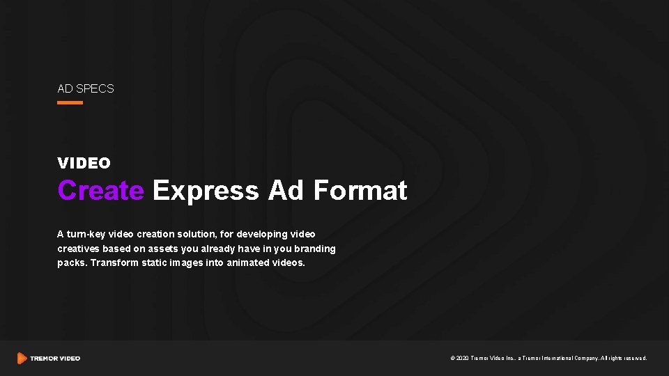 AD SPECS VIDEO Create Express Ad Format A turn-key video creation solution, for developing AD SPECS VIDEO Create Express Ad Format A turn-key video creation solution, for developing