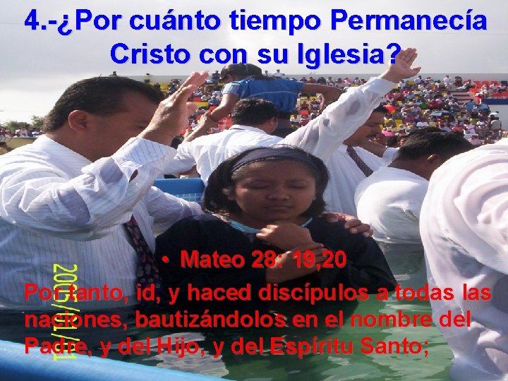 4. -¿Por cuánto tiempo Permanecía Cristo con su Iglesia? • Mateo 28: 19, 20