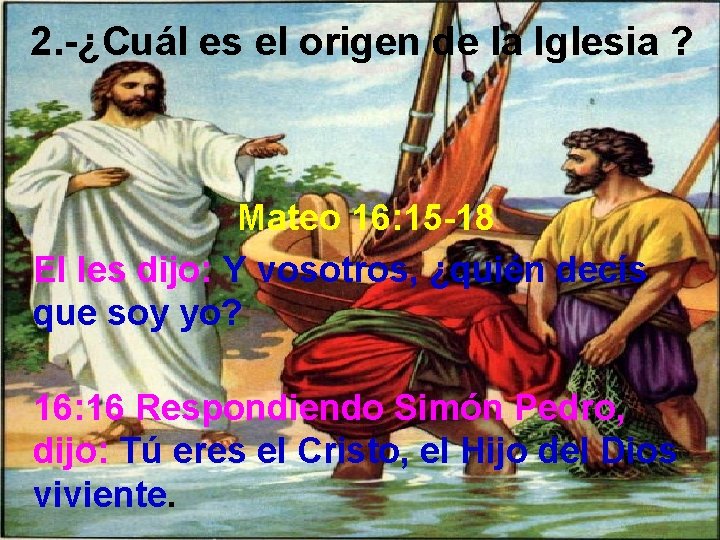 2. -¿Cuál es el origen de la Iglesia ? Mateo 16: 15 -18 El