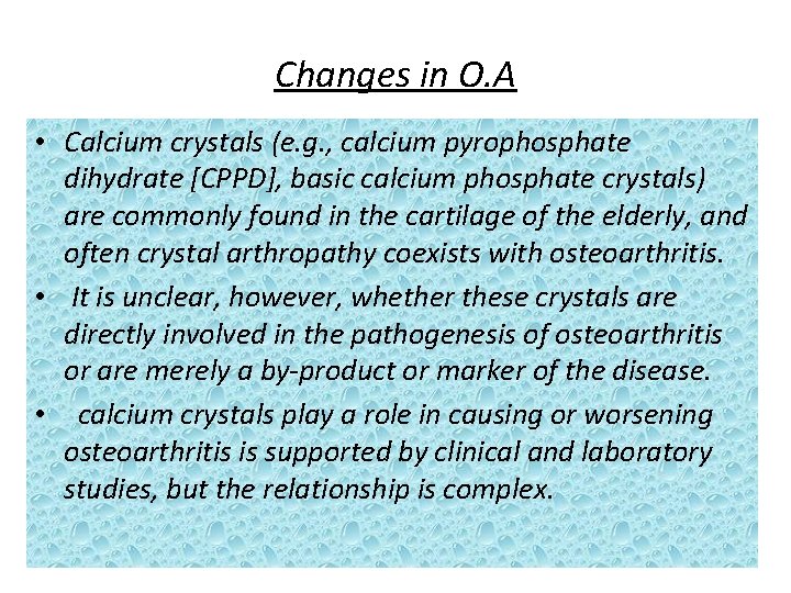 Changes in O. A • Calcium crystals (e. g. , calcium pyrophosphate dihydrate [CPPD],